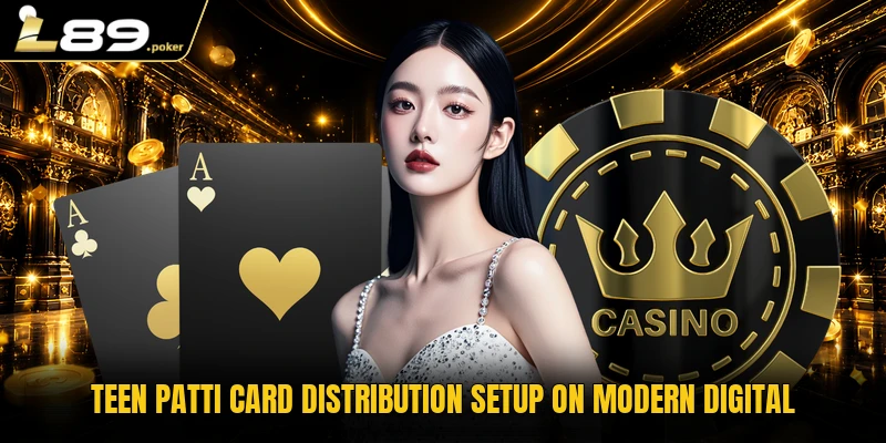Teen Patti Live Casino Mechanics And Tactical Play Guide 2 Teen patti card distribution setup on modern digital